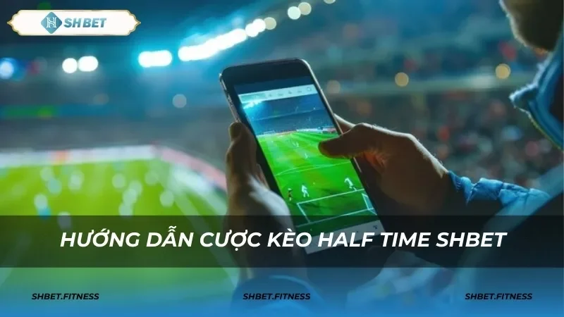 Cách thức hoạt động của kèo half time SHBET0