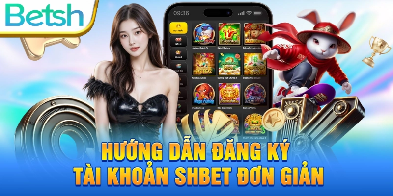 Hướng Dẫn Đăng Ký SHBET Nhanh – An Toàn – Tiện Lợi
