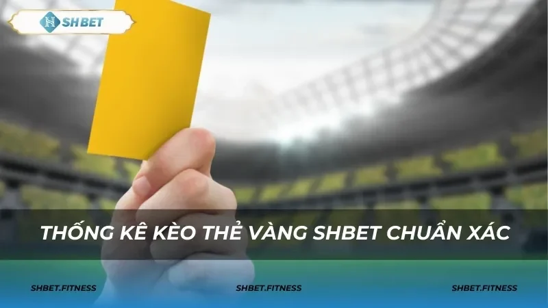 Các loại kèo thẻ vàng phổ biến tại SHBET0
